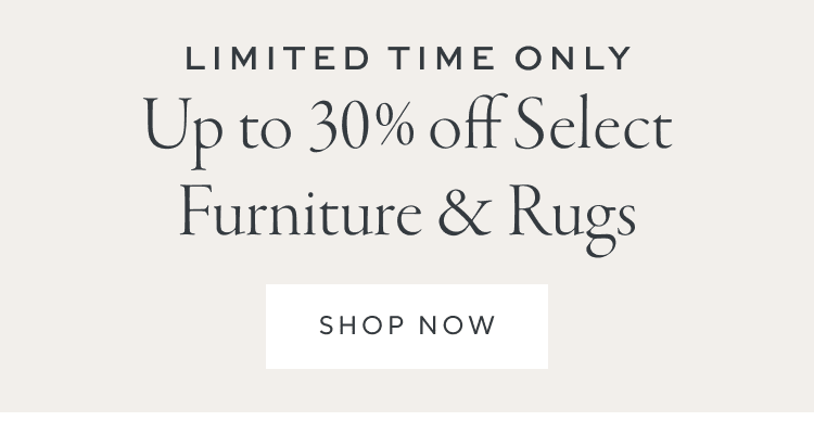Limited Time Offers- Up to 30% off Select Furniture & Rugs